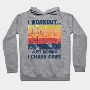 I workout... just kidding I chase cows Hoodie